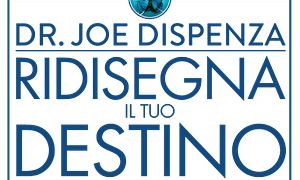Dr. Joe Dispenza - Ridisegna il tuo destino