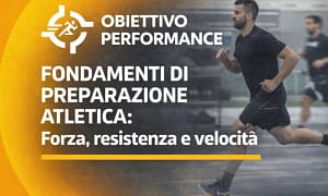 Fondamenti di Preparazione Atletica: Forza, resistenza e velocità – Obiettivo Performance