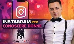 Instagram per Conoscere Donne – PlayLover Academy